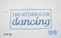 This Kitchen is for Dancing